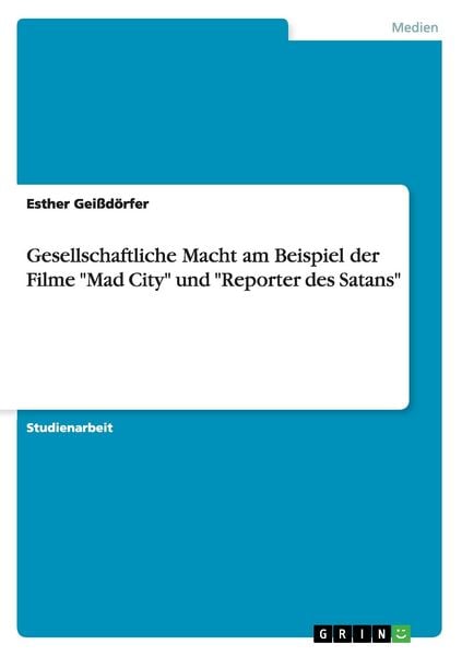 Gesellschaftliche Macht am Beispiel der Filme 'Mad City' und 'Reporter des Satans'