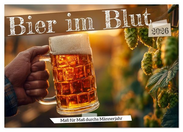 Bier im Blut - Maß für Maß durchs Männerjahr (Tischkalender 2026 DIN A5 quer), CALVENDO Monatskalender