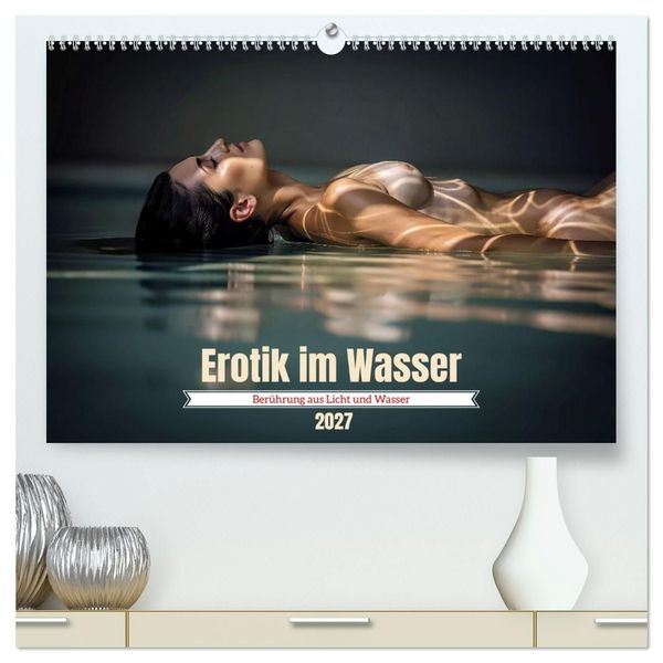 Erotik im Wasser (hochwertiger Premium Wandkalender 2027 DIN A2 quer), Kunstdruck in Hochglanz