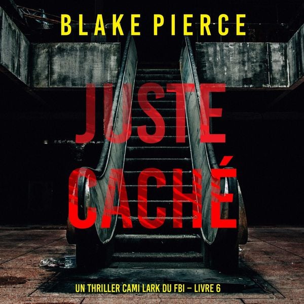 Juste caché (Un thriller Cami Lark du FBI – Livre 6)