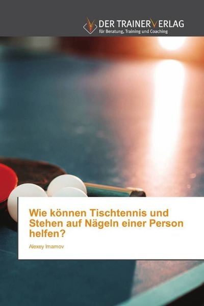 Wie können Tischtennis und Stehen auf Nägeln einer Person helfen?