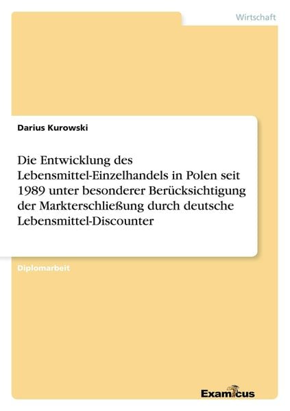 Die Entwicklung des Lebensmittel-Einzelhandels in Polen seit 1989 unter besonderer Berücksichtigung der Markterschließung durch deutsche Lebensmittel-