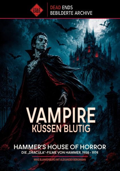 Vampire küssen blutig – Die „Dracula“-Filme von Hammer, 1958 – 1974 (Dead Ends Archive)