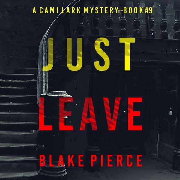 Just Leave (A Cami Lark FBI Suspense Thriller—Book 9)