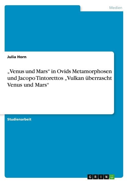 'Venus und Mars' in Ovids Metamorphosen und Jacopo Tintorettos 'Vulkan überrascht Venus und Mars'