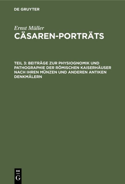 Beiträge zur Physiognomik und Pathographie der römischen Kaiserhäuser nach ihren Münzen und anderen antiken Denkmälern