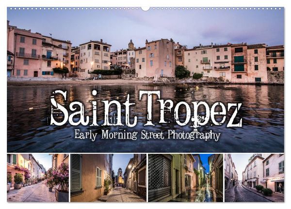 Saint Tropez - Early Morning Street Photography (Wandkalender 2025 DIN A2 quer), CALVENDO Monatskalender