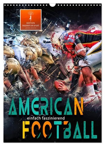 American Football - einfach faszinierend (Wandkalender 2026 DIN A3 hoch), CALVENDO Monatskalender