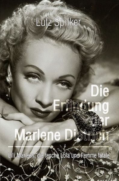 Die Erfindung der Marlene Dietrich