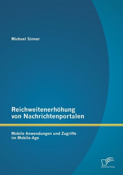 Reichweitenerhöhung von Nachrichtenportalen: Mobile Anwendungen und Zugriffe im Mobile-Age