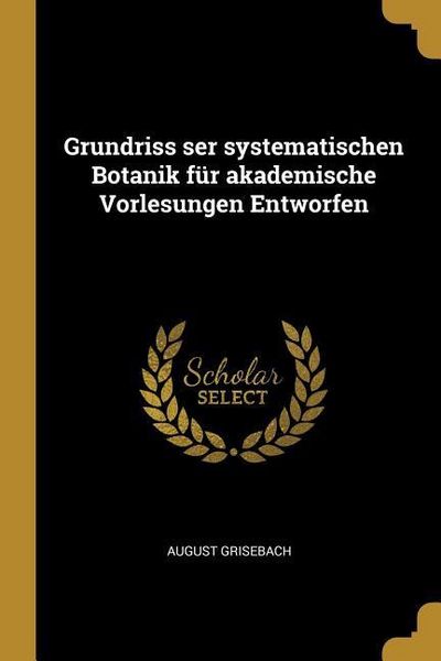 Grundriss ser systematischen Botanik für akademische Vorlesungen Entworfen