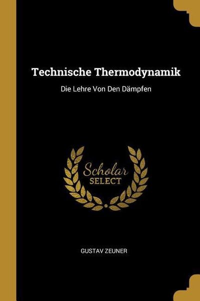 Technische Thermodynamik: Die Lehre Von Den Dämpfen