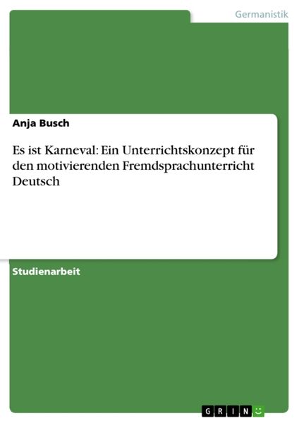 Es ist Karneval: Ein Unterrichtskonzept für den motivierenden Fremdsprachunterricht Deutsch