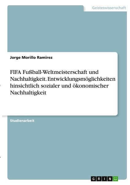 FIFA Fußball-Weltmeisterschaft und Nachhaltigkeit. Entwicklungsmöglichkeiten hinsichtlich sozialer und ökonomischer Nachhaltigkeit