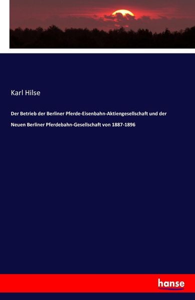 Der Betrieb der Berliner Pferde-Eisenbahn-Aktiengesellschaft und der Neuen Berliner Pferdebahn-Gesellschaft von 1887-1896