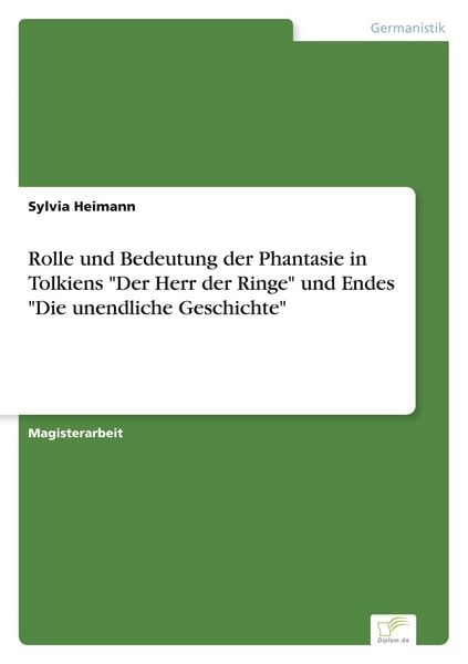 Rolle und Bedeutung der Phantasie in Tolkiens 'Der Herr der Ringe' und Endes 'Die unendliche Geschichte'