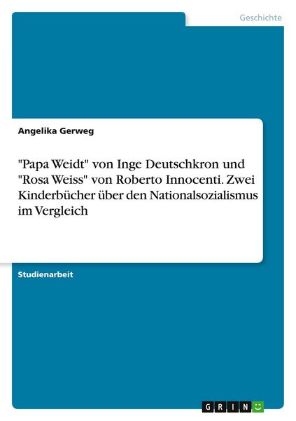 'Papa Weidt' von Inge Deutschkron und 'Rosa Weiss' von Roberto Innocenti. Zwei Kinderbücher über den Nationalsozialismus im Vergleich