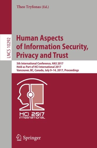 Human Aspects of Information Security, Privacy and Trust: 5th International Conference, HAS 2017, Held as Part of HCI International 2017, Vancouver, ... (Lecture Notes in Computer Science)