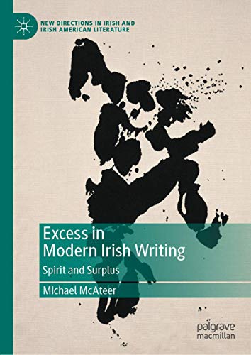 Excess in Modern Irish Writing: Spirit and Surplus (New Directions in Irish and Irish American Literature)
