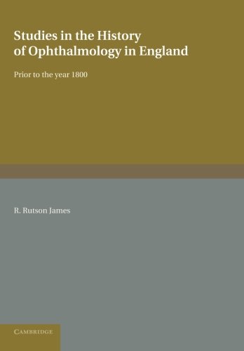 Studies in the History of Ophthalmology in England Prior to 1800: Prior to the Year 1800