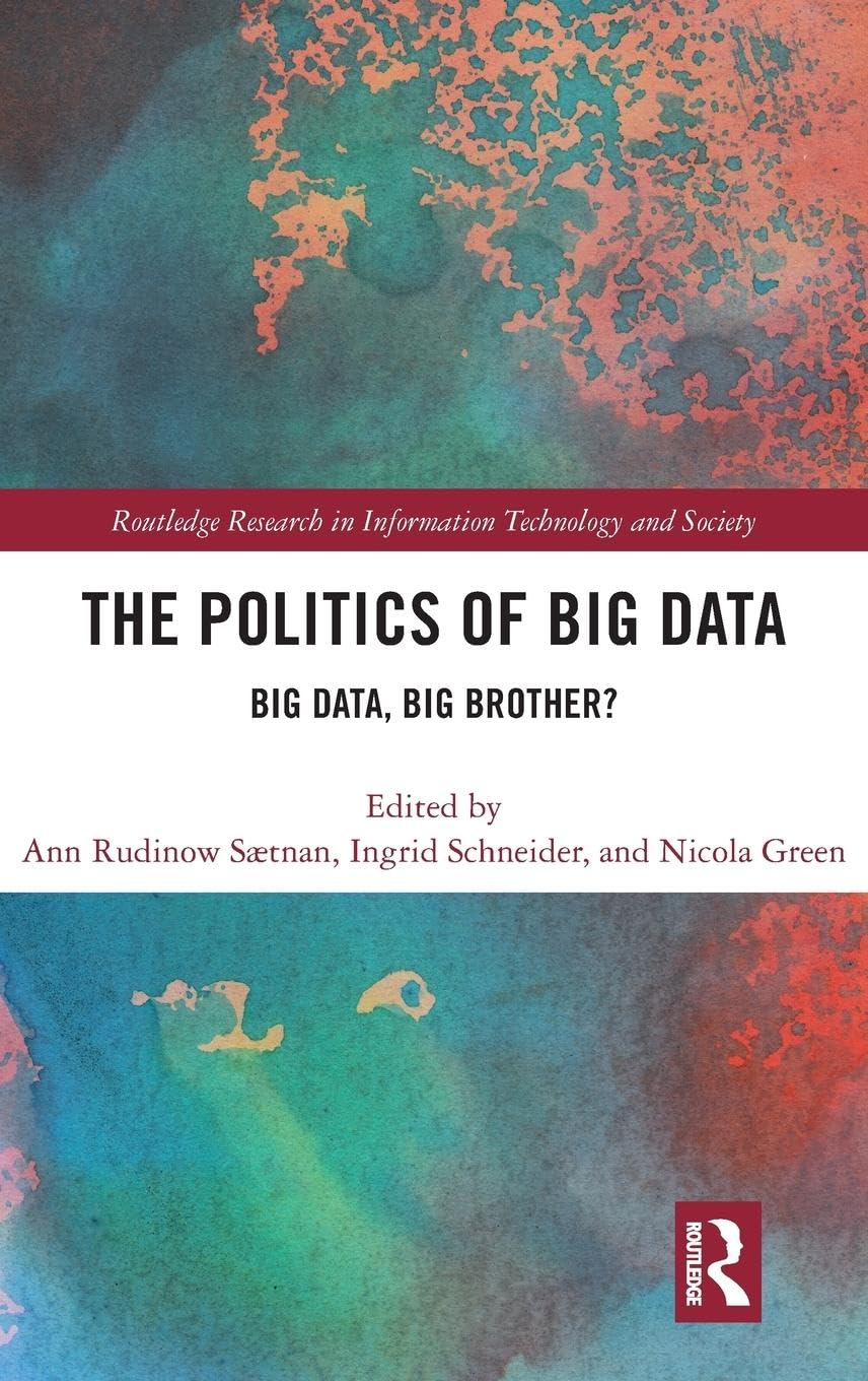 The Politics and Policies of Big Data: Big Data, Big Brother? (Routledge Research in Information Technology and Society, 21, Band 21)