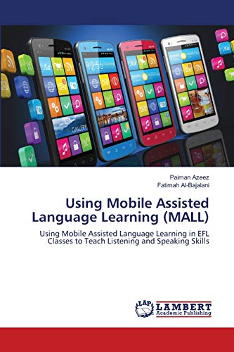 Using Mobile Assisted Language Learning (MALL): Using Mobile Assisted Language Learning in EFL Classes to Teach Listening and Speaking Skills