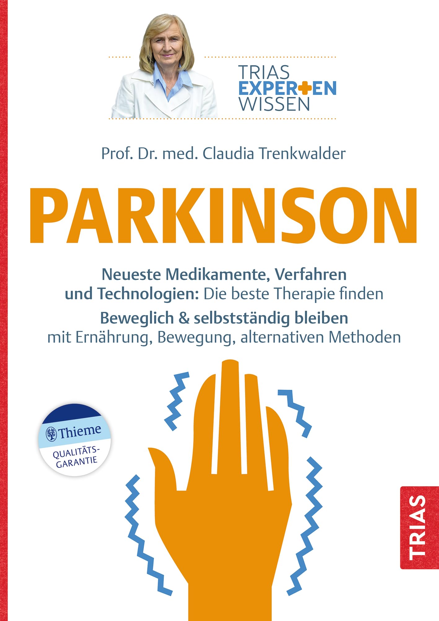 Expertenwissen: Parkinson: Neueste Medikamente, Verfahren und Technologien: Die beste Therapie finden. Beweglich & selbstständig bleiben mit ... alternativen Methoden (TRIAS Expertenwissen)