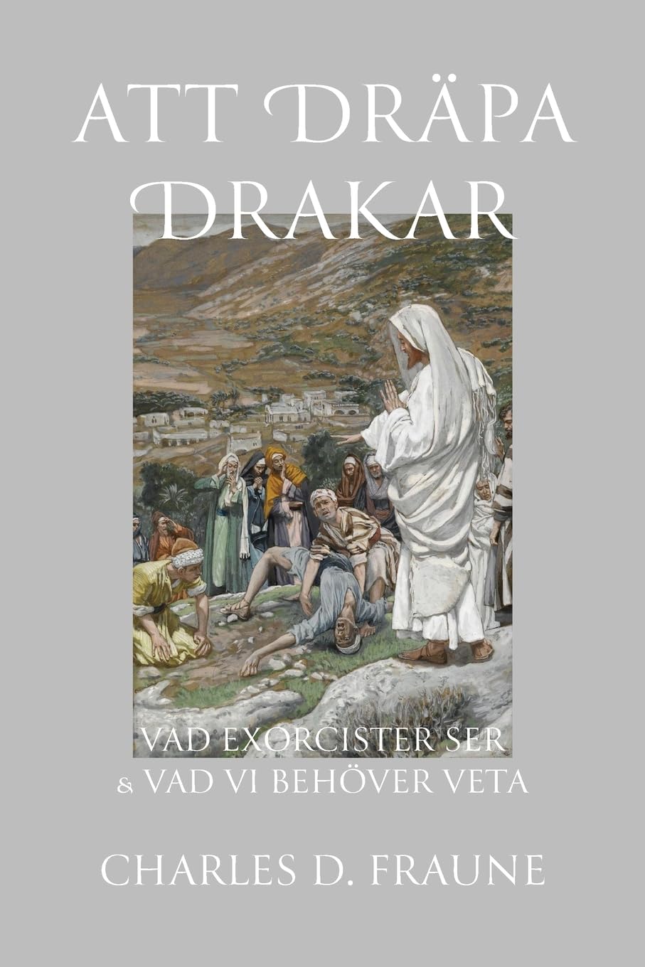 Att Dräpa Drakar: Vad Exorcister Ser & Vad Vi Behöver Veta: What Exorcists See & What We Should Know/Vad Exorcister Ser & Vad Vi Behöver Veta (Slaying Dragons Series)