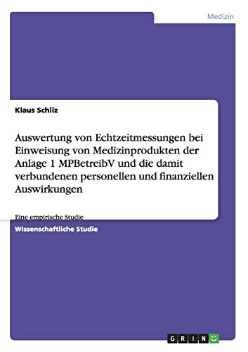 Auswertung von Echtzeitmessungen bei Einweisung von Medizinprodukten der Anlage 1 MPBetreibV und die damit verbundenen personellen und finanziellen Auswirkungen: Eine empirische Studie