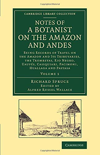 Notes of a Botanist on the Amazon and Andes 2 Volume Set: Notes of a Botanist on the Amazon and Andes: Being Records Of Travel On The Amazon And Its ... Library Collection - Botany and Horticulture)