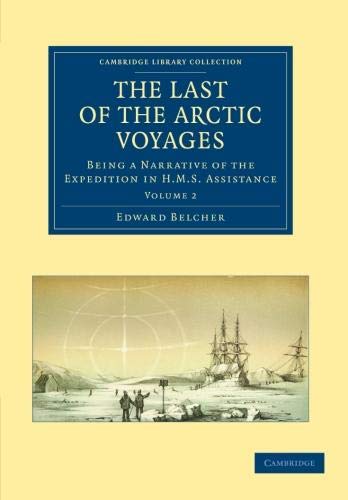 The Last of the Arctic Voyages 2 Volume Set: The Last of the Arctic Voyages, Volume 2: Being a Narrative of the Expedition in H.M.S. Assistance: Being ... Library Collection - Polar Exploration)