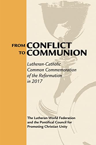 From Conflict to Communion: Lutheran-Catholic Common Commemoration of the Reformation in 2017: Reformation Resources 1517-2017
