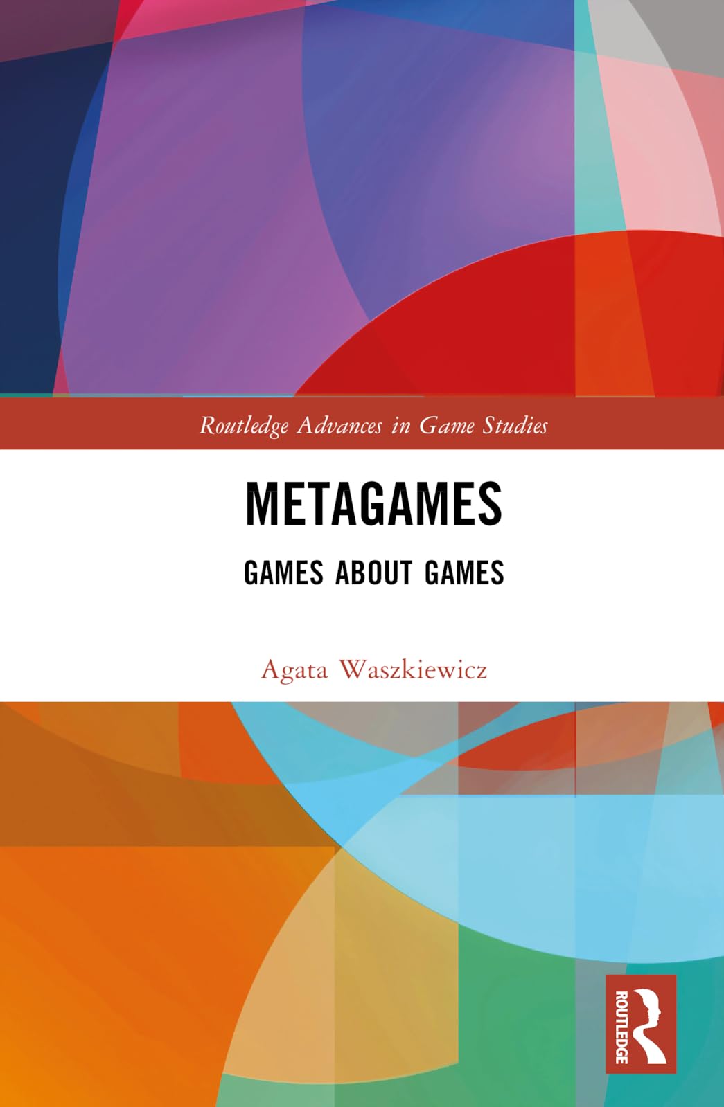 Metagames: Games about Games (Routledge Advances in Game Studies)
