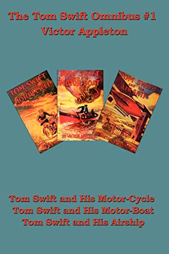 The Tom Swift Omnibus #1: Tom Swift and his Motor-Cycle, Tom Swift and His Motor-Boat, Tom Swift and His Airship
