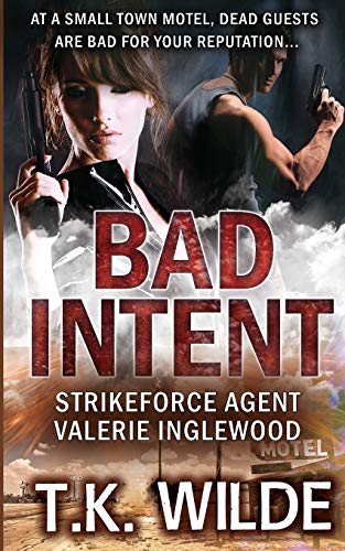 Bad Intent: At a Small Town Motel, Dead Guests are Bad for Your Reputation: Strikeforce Agent Valerie Inglewood