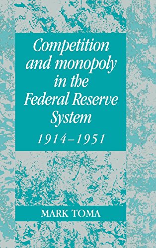 Competition and Monopoly in the Federal Reserve System, 1914–1951: A Microeconomic Approach to Monetary History (Studies in Macroeconomic History)