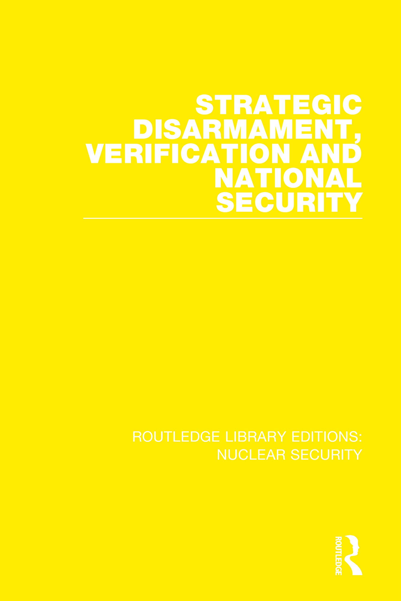 Strategic Disarmament, Verification and National Security (Routledge Library Editions: Nuclear Security)
