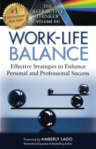 The Refractive Thinker: Work Life Balance: Effective Strategies to Enhance Personal and Professional Success: Work Life Balance Effective Strategies ... and Professional Success: Work Life Balance