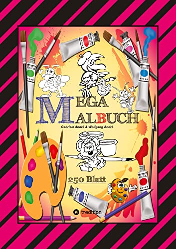 MEGA MALBUCH -- SPEZIAL AUSGABE MIT 250 TOLLEN MALBLÄTTERN FÜR UNSERE KLEINEN KÜNSTLER: XXL - EDITION (MEGA MALBUCH: XXL - EDITION Das kann ich!)