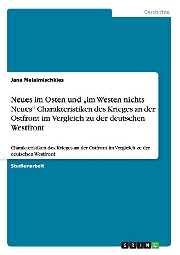 Neues im Osten und im Westen nichts Neues Charakteristiken des Krieges an der Ostfront im Vergleich zu der deutschen Westfront: Charakteristiken des ... im Vergleich zu der deutschen Westfront