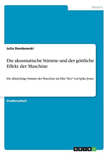 Die akusmatische Stimme und der göttliche Effekt der Maschine: Die allmächtige Stimme der Maschine im Film Her von Spike Jonze