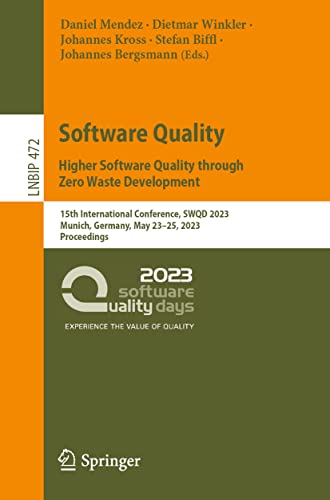 Software Quality: Higher Software Quality through Zero Waste Development: 15th International Conference, SWQD 2023, Munich, Germany, May 23-25, 2023, ... Information Processing, 472, Band 472)