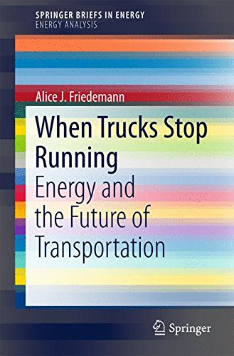 When Trucks Stop Running: Energy and the Future of Transportation (SpringerBriefs in Energy)