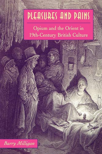 Pleasures and Pains: Opium and the Orient in 19th-Century British Culture (Victorian Literature & Culture (Univ Va Paperback))