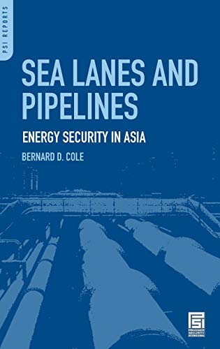 Sea Lanes and Pipelines: Energy Security in Asia (Praeger Security International)