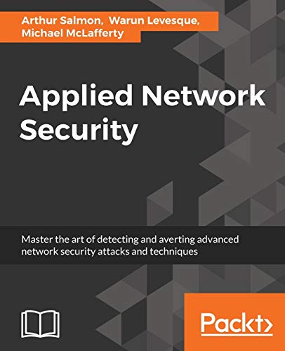 Applied Network Security: Proven tactics to detect and defend against all kinds of network attack (English Edition)