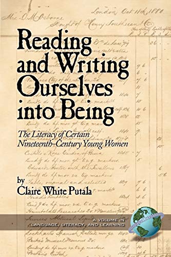 Reading and Writing Ourselves into Being: The Literacy of Certain 19th Century Young Women: The Literacy of Certain Nineteenth-Century Young Women (PB) (Literacy, Language and Learning)