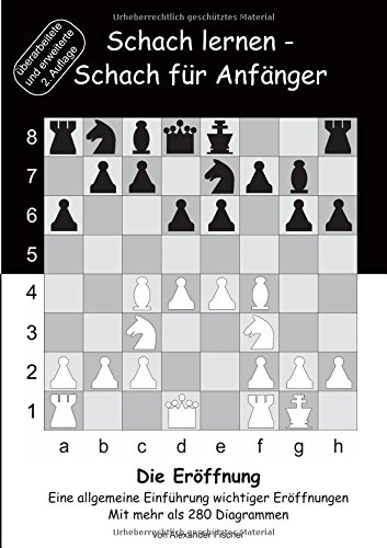Schach lernen - Schach für Anfänger - Die Eröffnung: Eine allgemeine Einführung wichtiger Eröffnungen