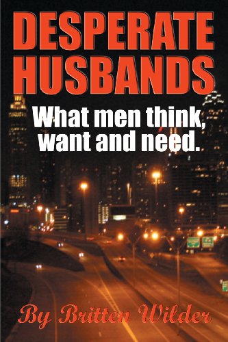 Desperate Husbands (What Men Think, Want and Need): What Men Think and Need