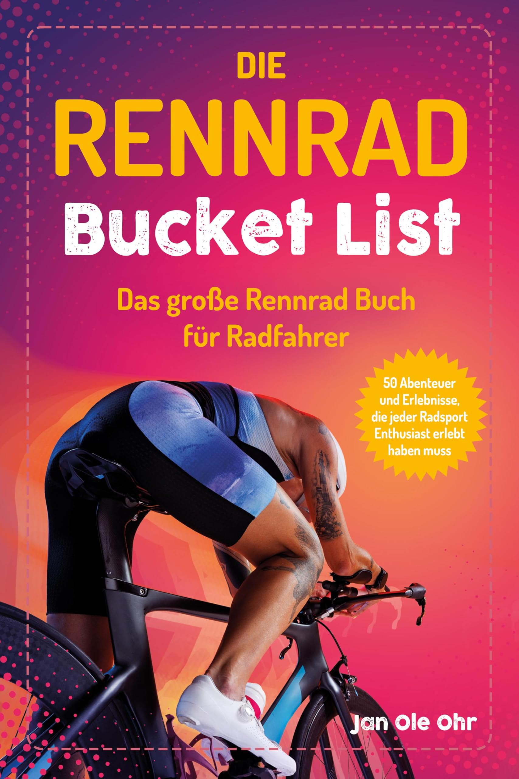 Die Rennrad Bucket List: Das große Rennrad Buch für Radfahrer – 100 Abenteuer und Erlebnisse, die jeder Radsport Enthusiast erlebt haben muss (Geschenk für Rennradfahrer)